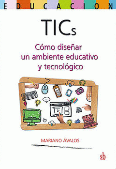 Imagen de cubierta: TIC. CÓMO DISEÑAR UN AMBIENTE EDUCATIVO Y TECNOLÓGICO