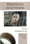 Imagen de cubierta: RESISTENCIA DE LA MIRADA. CINE Y GLOBALIZACIÓN