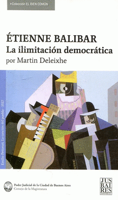 Imagen de cubierta: ÉTIENNE BALIBAR. LA ILIMITACIÓN DEMOCRÁTICA