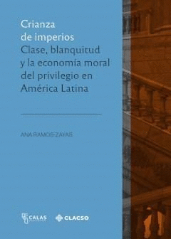 Cover Image: CRIANZA DE IMPERIOS CLASE BLANQUITUD Y LA ECONOMIA MORAL DEL PRIVILEGIO EN AMERICA LATINA