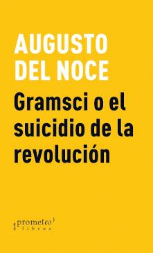 Imagen de cubierta: GRAMSCI O EL SUICIDIO DE LA REVOLUCIÓN