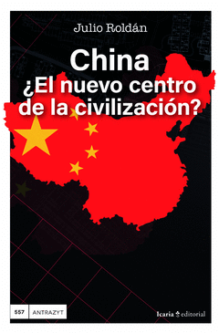 CHINA, ¿EL NUEVO CENTRO DE LA CIVILIZACIÓN? Cover Image: CHINA, ¿EL NUEVO CENTRO DE LA CIVILIZACIÓN?