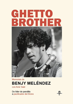 GHETTO BROTHER. MEMORIAS DE BENJY MELÉNDEZ Cover Image: GHETTO BROTHER. MEMORIAS DE BENJY MELÉNDEZ