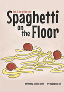 Cover Image: THIS IS NOT A KID'S BOOK: SPAGHETTI ON THE FLOOR