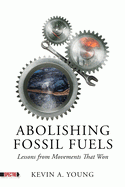 Cover Image: ABOLISHING FOSSIL FUELS: LESSONS FROM MOVEMENTS THAT WON