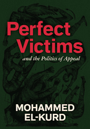 Cover Image: PERFECT VICTIMS : AND THE POLITICS OF APPEAL